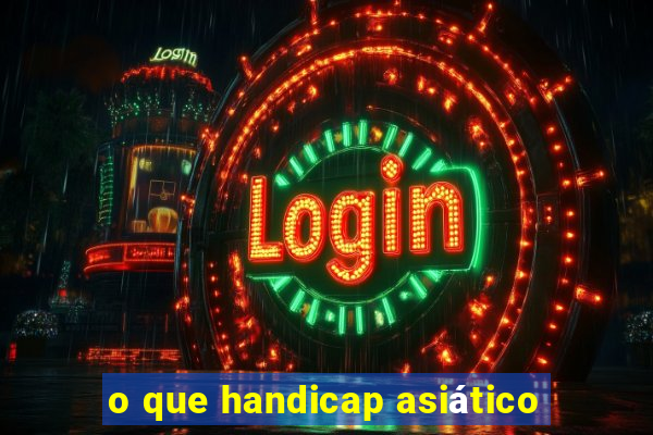 o que handicap asiático